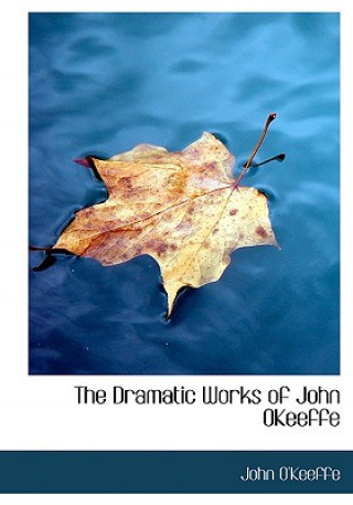 Dramatic Works of John Okeeffe