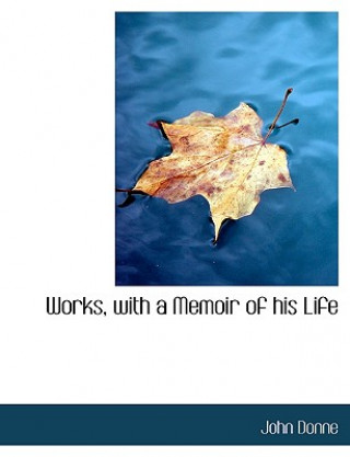 Works, with a Memoir of His Life