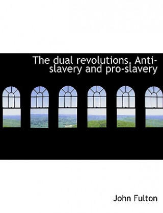 Dual Revolutions. Anti-Slavery and Pro-Slavery