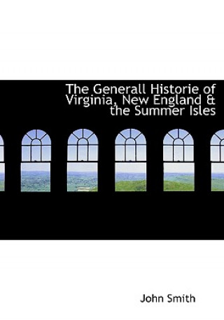 Generall Historie of Virginia, New England & the Summer Isles