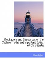 Meditations and Discourses on the Sublime Truths and Important Duties of Christianity