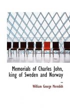 Memorials of Charles John, King of Sweden and Norway ..