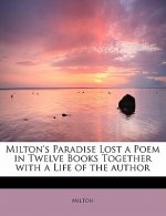 Milton's Paradise Lost a Poem in Twelve Books Together with a Life of the Author