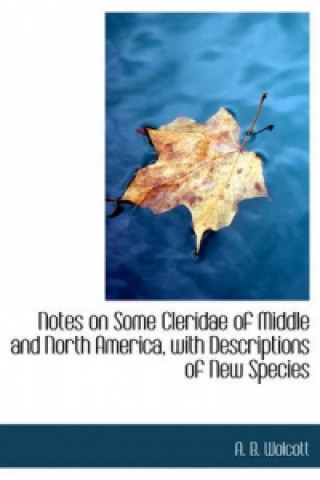 Notes on Some Cleridae of Middle and North America, with Descriptions of New Species