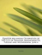 Quarter Millinnial Celebration of the City of Taunton, Massachusetts, Tuesday and Wednesdaym, June 4