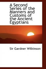 Second Series of the Manners and Customs of the Ancient Egyptians