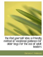 Find Yourself Idea; A Friendly Method of Vocational Guidance for Older Boys for the Use of Adult