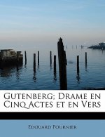Gutenberg; Drame en Cinq Actes et en Vers