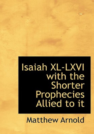 Isaiah XL-LXVI with the Shorter Prophecies Allied to It