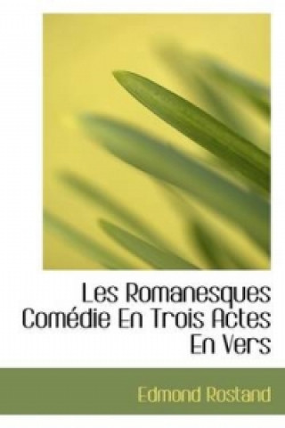 Les Romanesques Comedie En Trois Actes En Vers