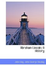 Abraham Lincoln; A History