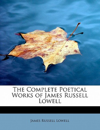 Complete Poetical Works of James Russell Lowell