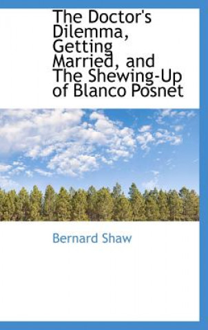 Doctor's Dilemma, Getting Married, and the Shewing-Up of Blanco Posnet