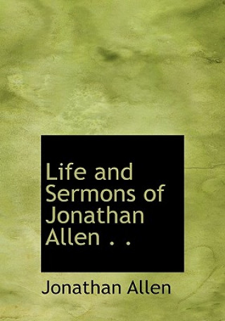 Life and Sermons of Jonathan Allen . .