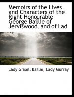Memoirs of the Lives and Characters of the Right Honourable George Baillie of Jerviswood, and of Lad