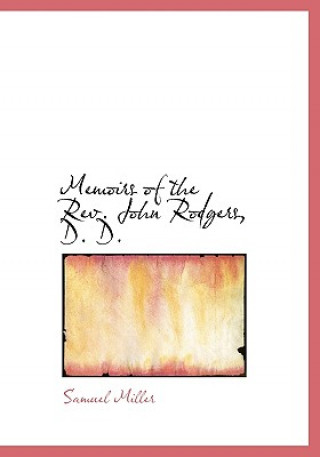 Memoirs of the REV. John Rodgers, D. D.