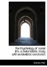 Psychology of Social Life, a Materialistic Study with an Idealistic Conclusion