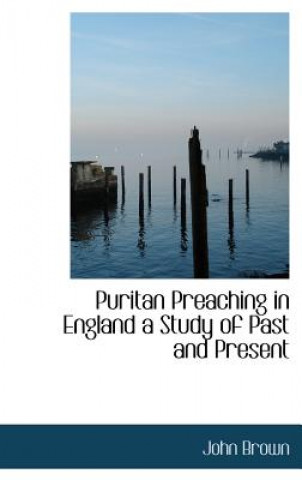 Puritan Preaching in England a Study of Past and Present