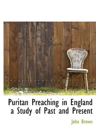 Puritan Preaching in England a Study of Past and Present