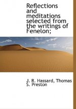 Reflections and Meditations Selected from the Writings of Fenelon;
