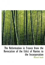 Reformation in France from the Revocation of the Edict of Nantes to the Incorporation