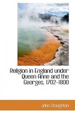 Religion in England Under Queen Anne and the Georges, 1702-1800