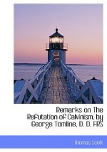 Remarks on the Refutation of Calvinism, by George Tomline, D. D. Frs