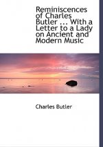 Reminiscences of Charles Butler ... with a Letter to a Lady on Ancient and Modern Music