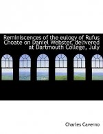 Reminiscences of the Eulogy of Rufus Choate on Daniel Webster, Delivered at Dartmouth College, July