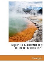 Report of Commissioners on Paper Credits. 1870