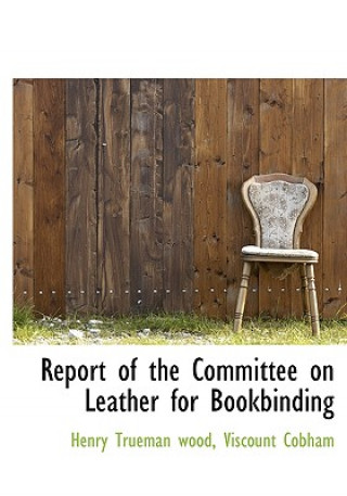 Report of the Committee on Leather for Bookbinding