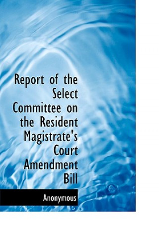 Report of the Select Committee on the Resident Magistrate's Court Amendment Bill