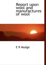 Report Upon Wool and Manufactures of Wool