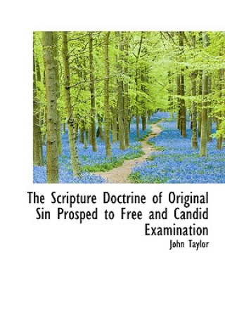 Scripture Doctrine of Original Sin Prosped to Free and Candid Examination