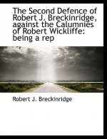 Second Defence of Robert J. Breckinridge, Against the Calumnies of Robert Wickliffe