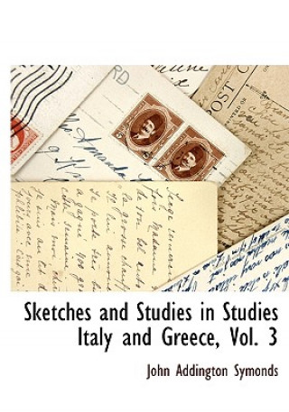 Sketches and Studies in Studies Italy and Greece, Vol. 3