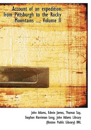Account of an Expedition from Pittsburgh to the Rocky Mountains ..., Volume II