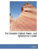 Complete Cabinet Maker, and Upholsterer's Guide