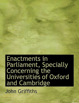 Enactments in Parliament, Specially Concerning the Universities of Oxford and Cambridge