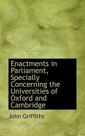 Enactments in Parliament, Specially Concerning the Universities of Oxford and Cambridge