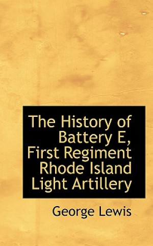 History of Battery E, First Regiment Rhode Island Light Artillery