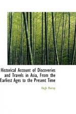 Historical Account of Discoveries and Travels in Asia, from the Earliest Ages to the Present Time