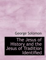 Jesus of History and the Jesus of Tradition Identified