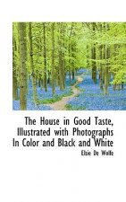 House in Good Taste, Illustrated with Photographs in Color and Black and White