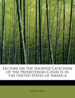 Lecture on the Shorter Catechism of the Presbyterian Church in the United States of America
