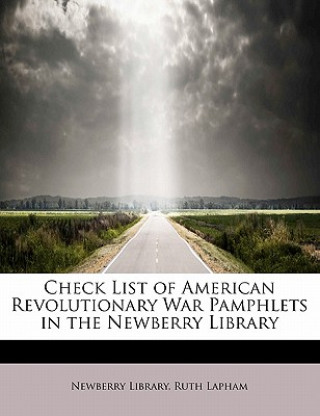 Check List of American Revolutionary War Pamphlets in the Newberry Library