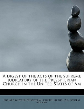 Digest of the Acts of the Supreme Judicatory of the Presbyterian Church in the United States of Am