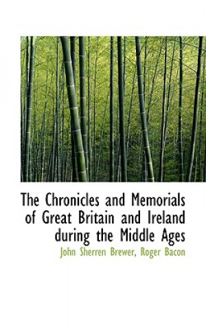 Chronicles and Memorials of Great Britain and Ireland During the Middle Ages