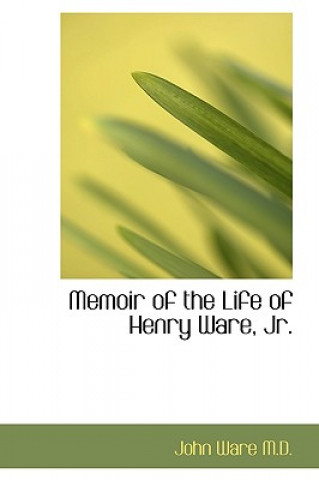 Memoir of the Life of Henry Ware, JR.