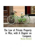 Law of Private Property in War, with a Chapter on Conquest.
